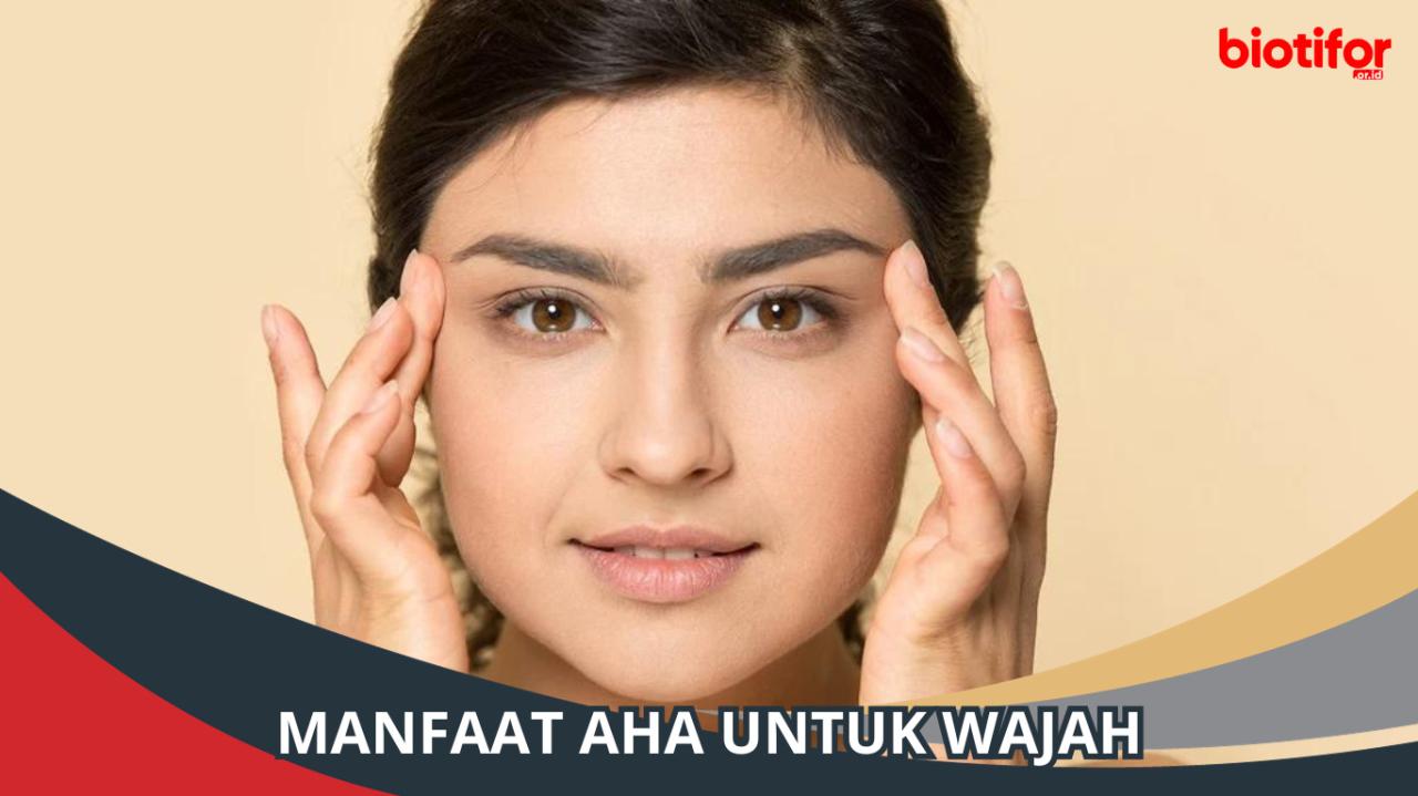 manfaat aha untuk wajah terbaru