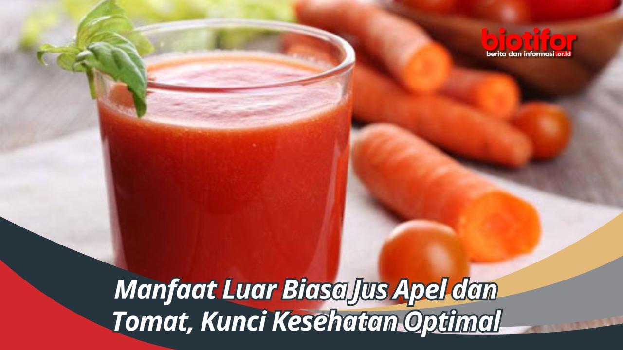 manfaat jus tomat dan apel terbaru