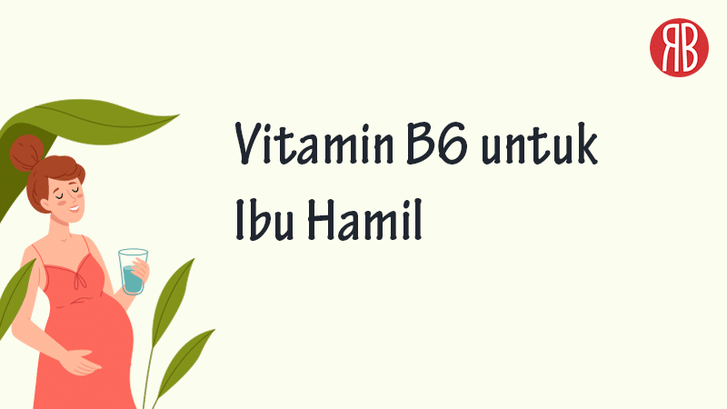 manfaat vitamin b6 dan b12 untuk ibu hamil