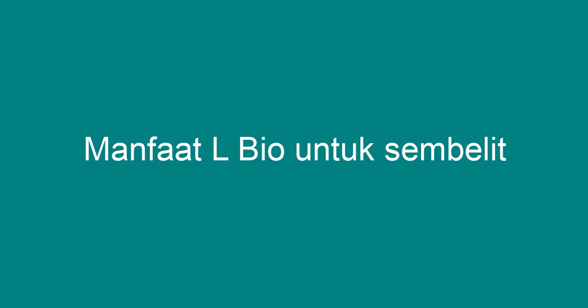 manfaat l bio untuk sembelit